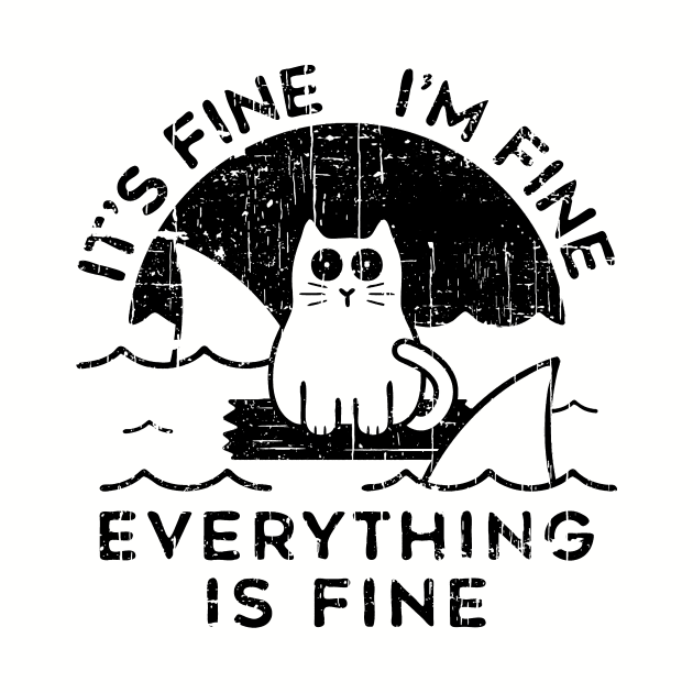 Cat It's Fine I'm Fine Everything Is Fine Black by Mesrabersama