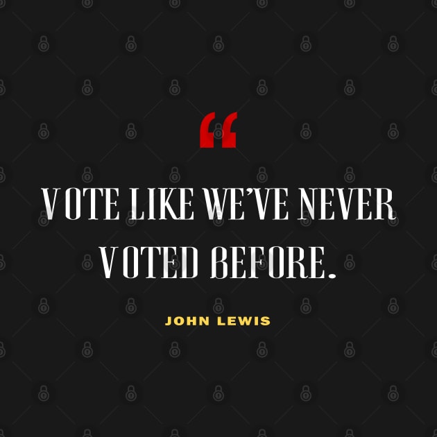 Vote Like We've Never Voted Before - Vote John Lewis Quote 2020 by WassilArt