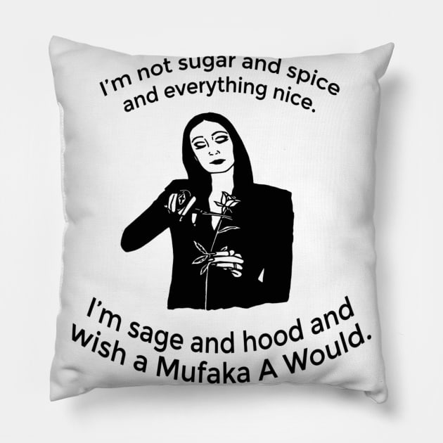 I'm Not Sugar And Spice And Everything Nice I'm Sage Pillow by cobiepacior