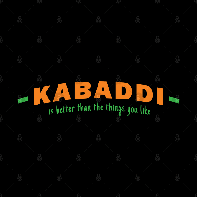 Kabaddi is Better Than the Things You Like by DnlDesigns