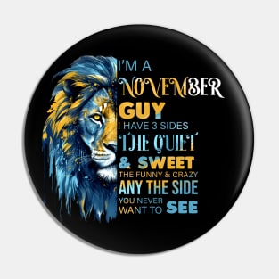 Lion I'm A November Guy I Have 3 Sides The Quiet & Sweet The Funny & Crazy Pin