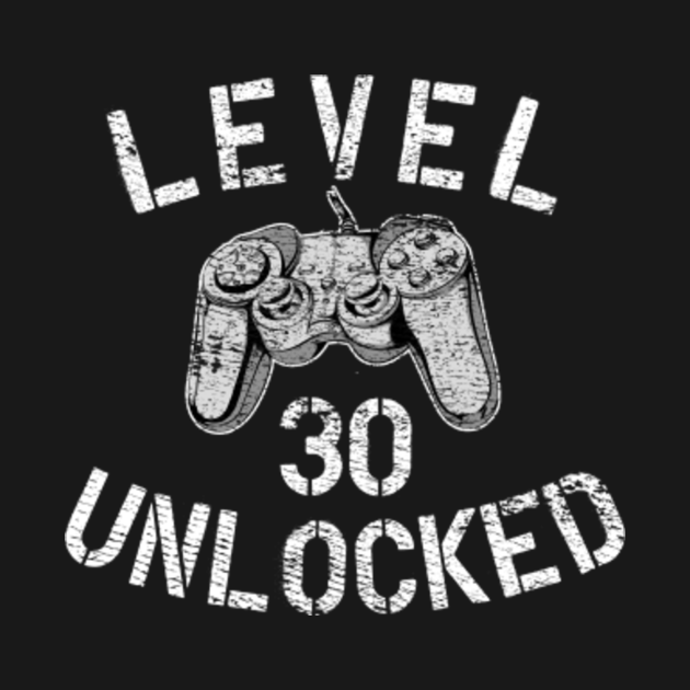Download Level 30 Unlocked Video Gamer 30th Birthday T-Shirt Gift - Gamer Birthday Gift - T-Shirt | TeePublic