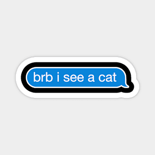 BRB I See a Cat Text Bubble Magnet