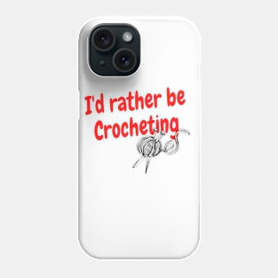 I'd rather be crocheting Phone Case