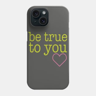 Be True To You Phone Case