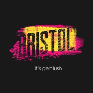 Bristol - It's Gurt Lush T-Shirt