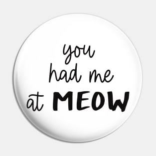 You Had Me At Meow Pin