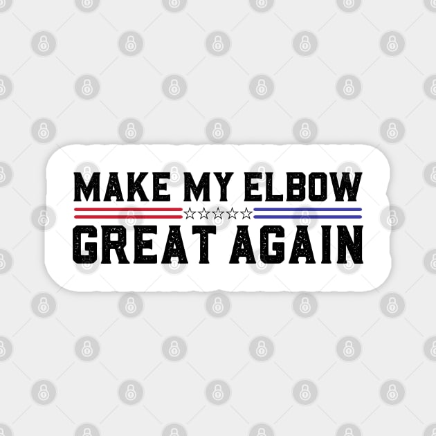 Make My Elbow Great Again Elbow Surgery Recovery Magnet by abdelmalik.m95@hotmail.com