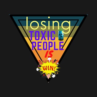 Losing Toxic People Is A Win T-Shirt