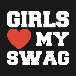 Girls Love My Swag T-Shirt