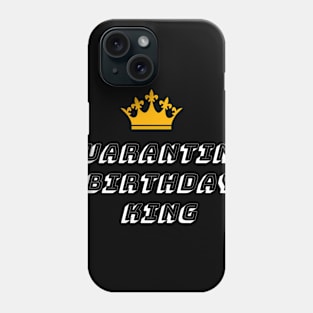 Quarantine Birthday king Phone Case