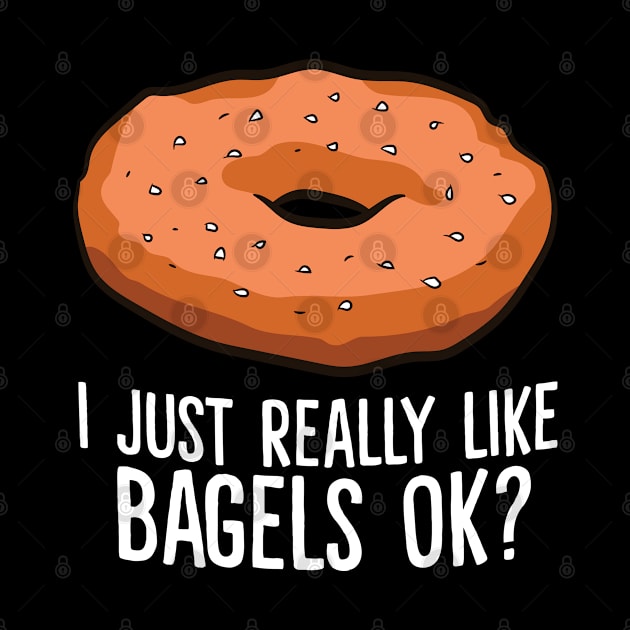 Funny Bagel Lover Gift I Just Really Like Bagels Ok by EQDesigns