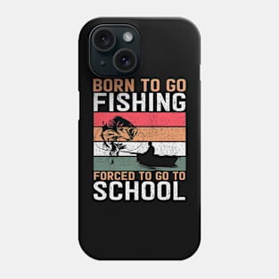 Born to go fishing Forced to go to school Phone Case