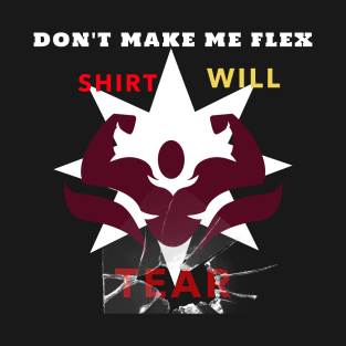 Dont make me flex Shirt will Tear T-Shirt