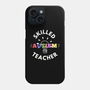 Autism Teacher; Skilled Autism Teacher Phone Case