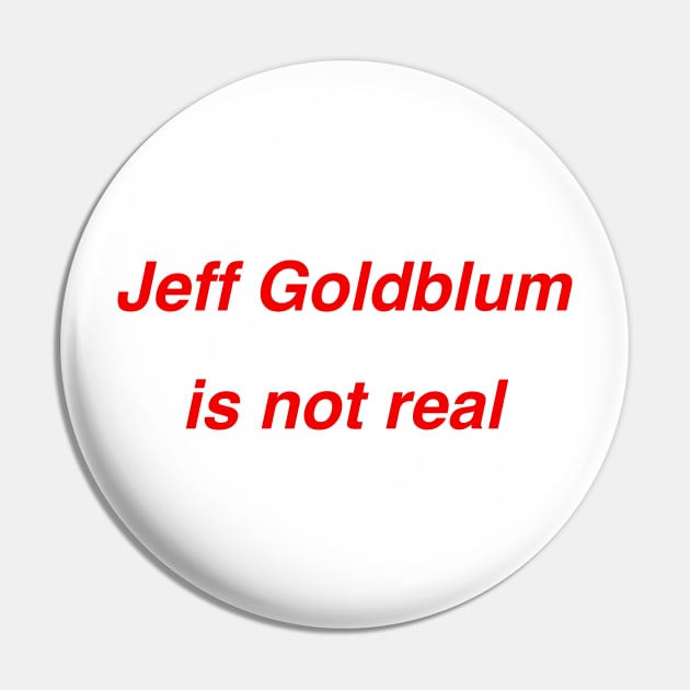 Jeff Goldblum is not real Pin by TheCosmicTradingPost