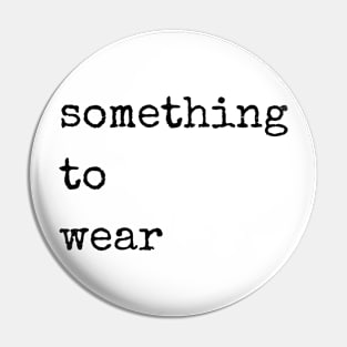 Something to wear Pin