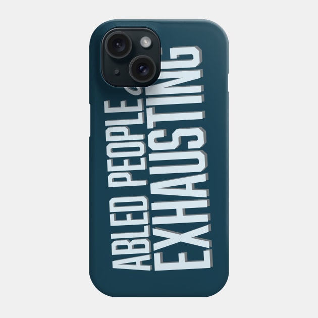 Abled People Are Exhausting (Block) Phone Case by Model Deviance Designs