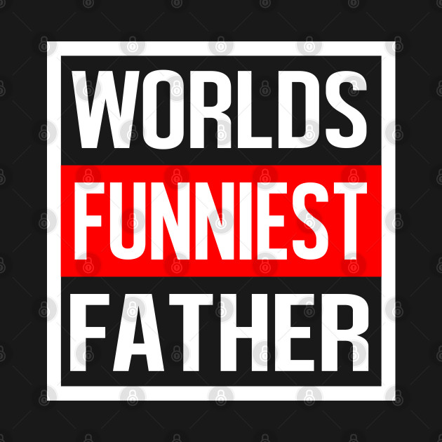 Worlds Funniest Father by familycuteycom