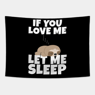 If You Love Me Let Me Sleep Cute Animal Gift Sleeping Sloth Tapestry