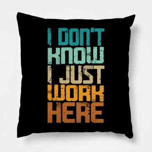 I Don't Know I Just Work Here - Sarcastic Pillow