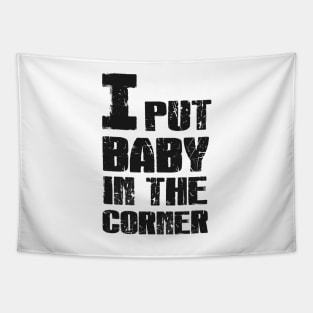 I Put Baby in the Corner Tapestry