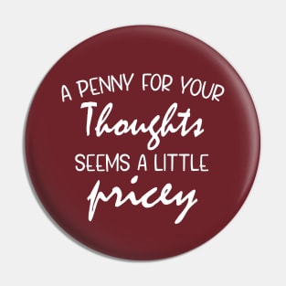 A Penny For Your Thoughts Seems A Little Pricey | Funny Joke Pin