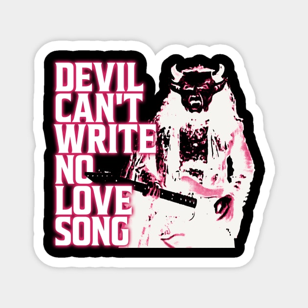 Devil Can't Write No Love Song Magnet by bradjbarry