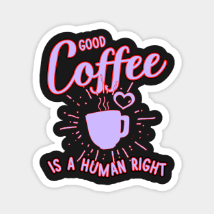 Good coffee is a human right Magnet