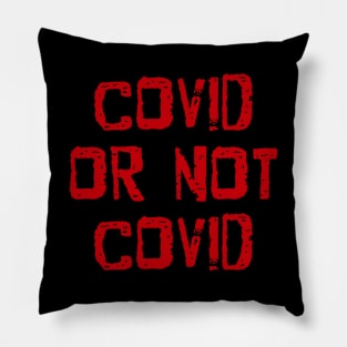 Covid or not covid Pillow