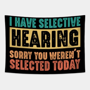 Funny Sarcastic Saying, I have Selective Hearing Tapestry