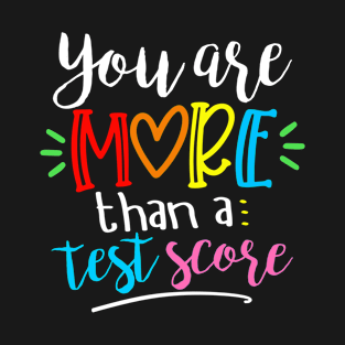 You Are More Than A Test Score Teacher Testing Test Day T-Shirt