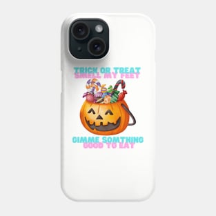 Trick or treat smell my feet Phone Case