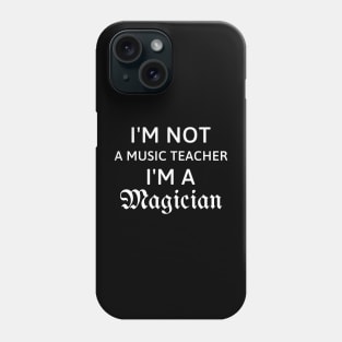 I'm not a music teacher I'm a magician gift for music teacher Phone Case