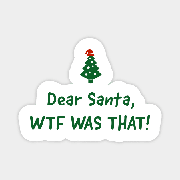 Dear Santa, WTF was that. Magnet by Arend Studios