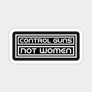 Control Guns, Not Women Magnet