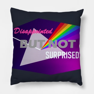 Disappointed But Not Surprised Pillow