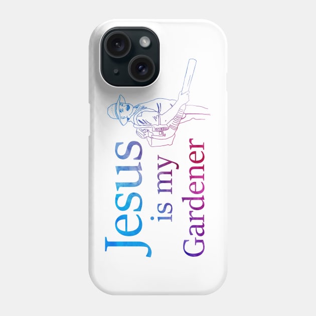 Jesus is My Gardener Phone Case by R3Tink