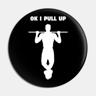 Ok I Pull Up - Funny Gym Pun Pin