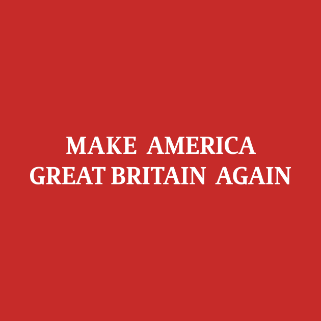 Discover Make America Great Britain Again - Make America Great Britain Again - T-Shirt