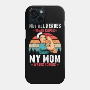 Not All Heroes Wear Capes My Mom Wears Scrub Nurse Gift Phone Case