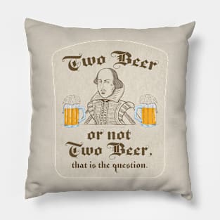 Two Beer or Not To Beer Shakespeare Quote Pillow