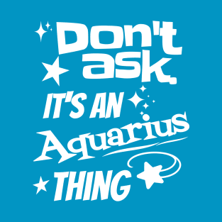 It's an Aquarius Thing T-Shirt