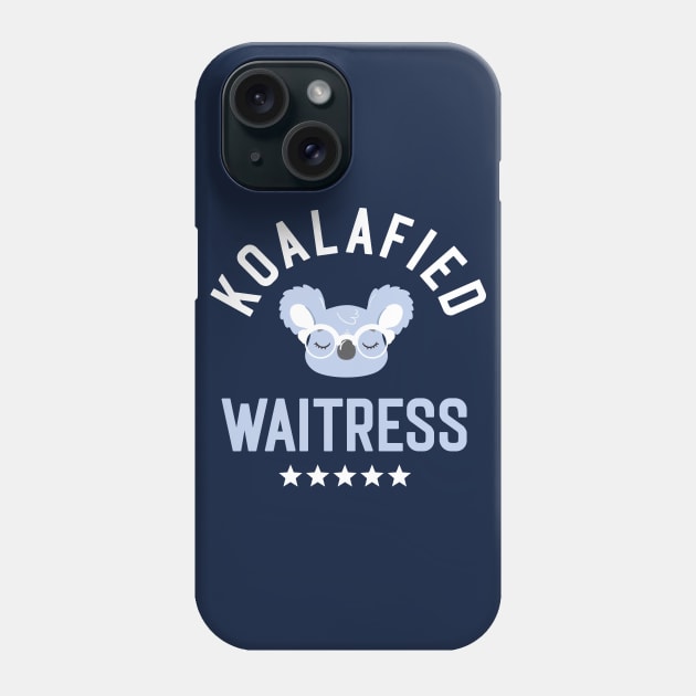Koalafied Waitress - Funny Gift Idea for Waitresses Phone Case by BetterManufaktur