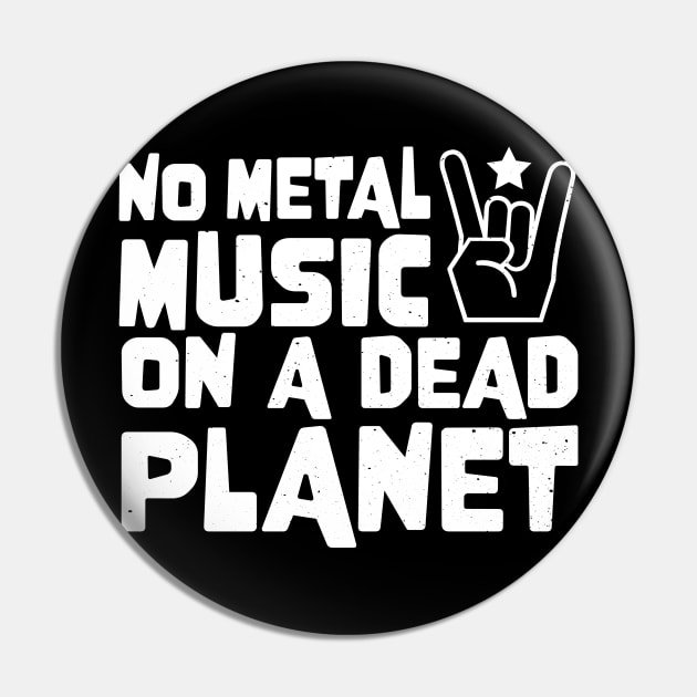 No Metal Music On A Dead Planet Pin by jodotodesign