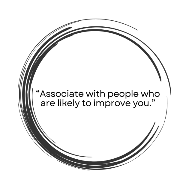 “Associate with people who are likely to improve you.” Seneca Stoic Quote by ReflectionEternal