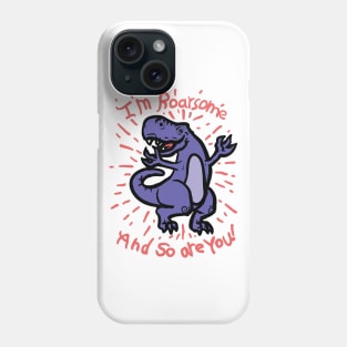 I'm Roarsome and so are you Phone Case