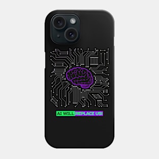 AI WILL REPLACE US! Phone Case