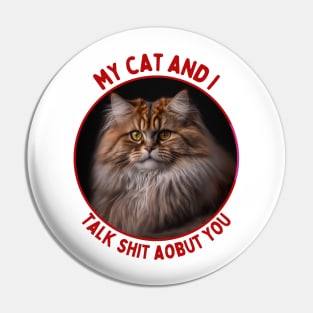 My Cat and I Talk Shit About You | Funny Cat Quote Pin