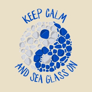 Keep Calm and Sea Glass On T-Shirt